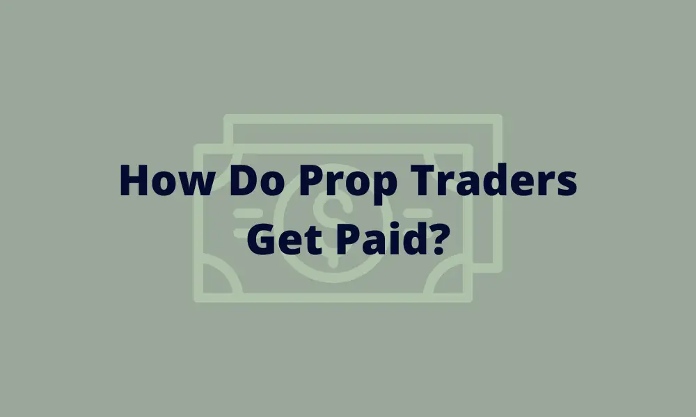 How Do Prop Traders Get Paid