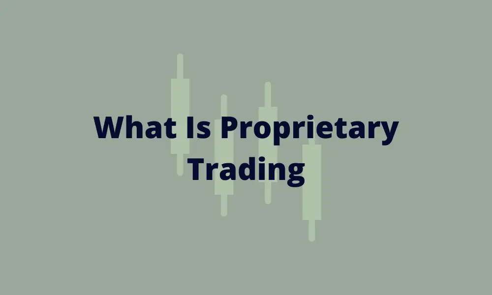 What Is Proprietary Trading